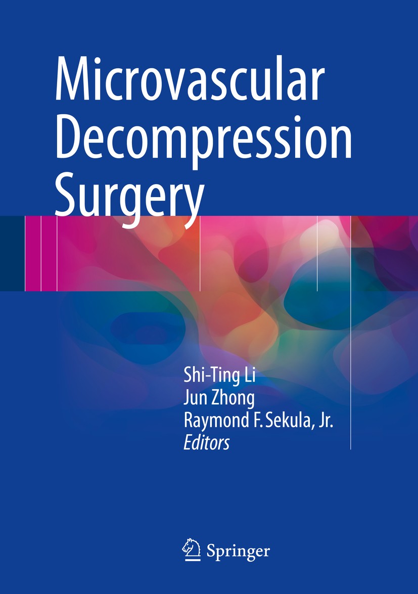 Titlebook: Microvascular Decompression Surgery; Shi-Ting Li,Jun Zhong,Raymond F. Sekula, Jr. Book 20161st edition Springer Science+Business Media Dor Titlebook: Microvascular Decompression Surgery; Shi-Ting Li,Jun Zhong,Raymond F. Sekula, Jr. Book 20161st edition Springer Science+Business Media Dor