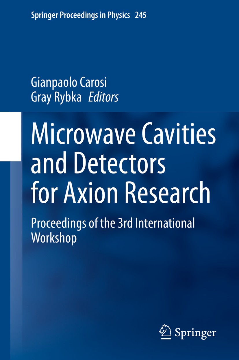 Titlebook: Microwave Cavities and Detectors for Axion Research; Proceedings of the 3 Gianpaolo Carosi,Gray Rybka Conference proceedings 2020 This is a Titlebook: Microwave Cavities and Detectors for Axion Research; Proceedings of the 3 Gianpaolo Carosi,Gray Rybka Conference proceedings 2020 This is a