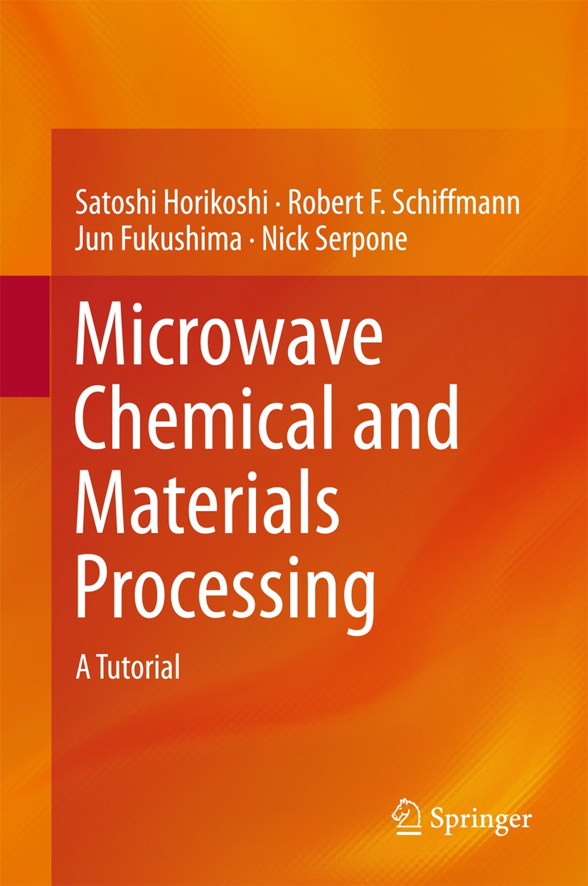 Titlebook: Microwave Chemical and Materials Processing; A Tutorial Satoshi Horikoshi,Robert F. Schiffmann,Nick Serpon Book 20181st edition Springer Na Titlebook: Microwave Chemical and Materials Processing; A Tutorial Satoshi Horikoshi,Robert F. Schiffmann,Nick Serpon Book 20181st edition Springer Na
