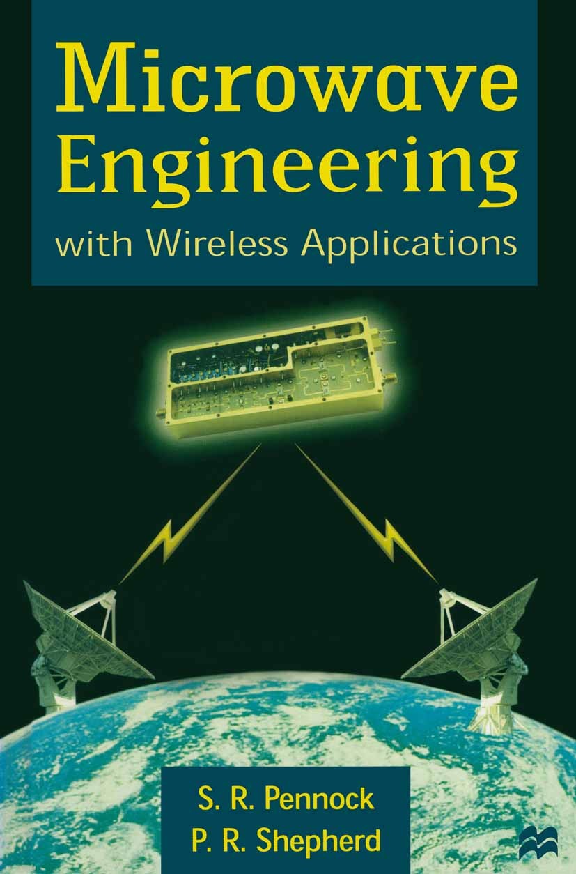 Titlebook: Microwave Engineering; With Wireless Applic S. R. Pennock,P. R. Shepherd Textbook 1998Latest edition Macmillan Publishers Limited 1998 ante Titlebook: Microwave Engineering; With Wireless Applic S. R. Pennock,P. R. Shepherd Textbook 1998Latest edition Macmillan Publishers Limited 1998 ante
