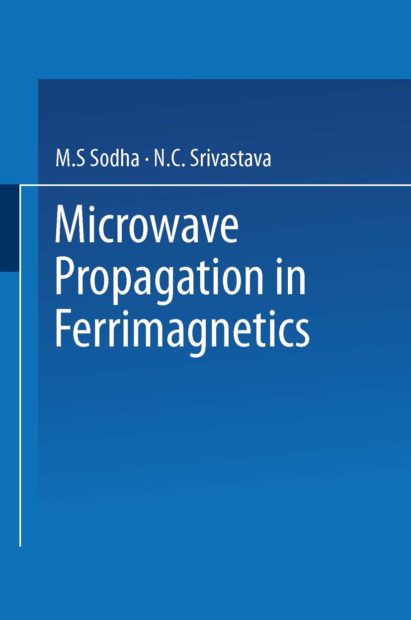 Titlebook: Microwave Propagation in Ferrimagnetics; M. S. Sodha,N. C. Srivastava Book 1981 Springer Science+Business Media New York 1981 development. Titlebook: Microwave Propagation in Ferrimagnetics; M. S. Sodha,N. C. Srivastava Book 1981 Springer Science+Business Media New York 1981 development.
