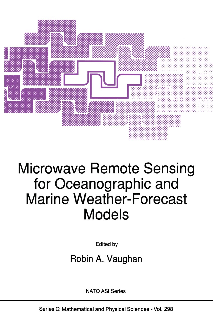 Titlebook: Microwave Remote Sensing for Oceanographic and Marine Weather-Forecast Models; Robin A. Vaughan Book 1990 Kluwer Academic Publishers 1990 Titlebook: Microwave Remote Sensing for Oceanographic and Marine Weather-Forecast Models; Robin A. Vaughan Book 1990 Kluwer Academic Publishers 1990