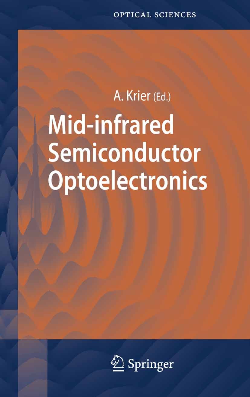Titlebook: Mid-infrared Semiconductor Optoelectronics; Anthony Krier Book 2006 Springer-Verlag London 2006 Absorption.Condensed Matter.Diode Lasers.L Titlebook: Mid-infrared Semiconductor Optoelectronics; Anthony Krier Book 2006 Springer-Verlag London 2006 Absorption.Condensed Matter.Diode Lasers.L