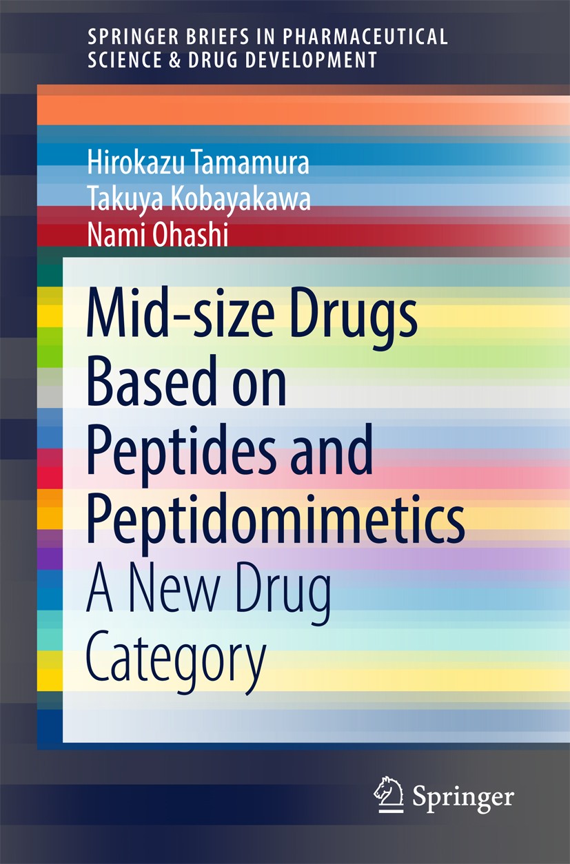 Titlebook: Mid-size Drugs Based on Peptides and Peptidomimetics; A New Drug Category Hirokazu Tamamura,Takuya Kobayakawa,Nami Ohashi Book 2018 The Aut Titlebook: Mid-size Drugs Based on Peptides and Peptidomimetics; A New Drug Category Hirokazu Tamamura,Takuya Kobayakawa,Nami Ohashi Book 2018 The Aut