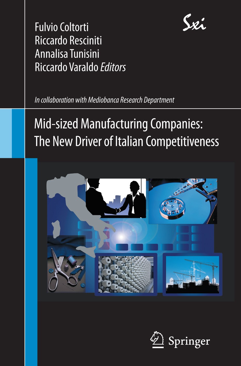 Titlebook: Mid-sized Manufacturing Companies: The New Driver of Italian Competitiveness; Fulvio Coltorti,Riccardo Resciniti,Riccardo Varald Textbook Titlebook: Mid-sized Manufacturing Companies: The New Driver of Italian Competitiveness; Fulvio Coltorti,Riccardo Resciniti,Riccardo Varald Textbook