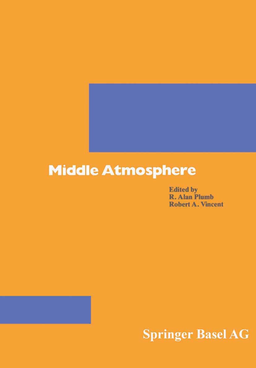 Titlebook: Middle Atmosphere; R. Alan Plumb,Robert A. Vincent Book 1989 Springer Basel AG 1989 atmosphere.Scale.stratosphere.Troposphere Titlebook: Middle Atmosphere; R. Alan Plumb,Robert A. Vincent Book 1989 Springer Basel AG 1989 atmosphere.Scale.stratosphere.Troposphere