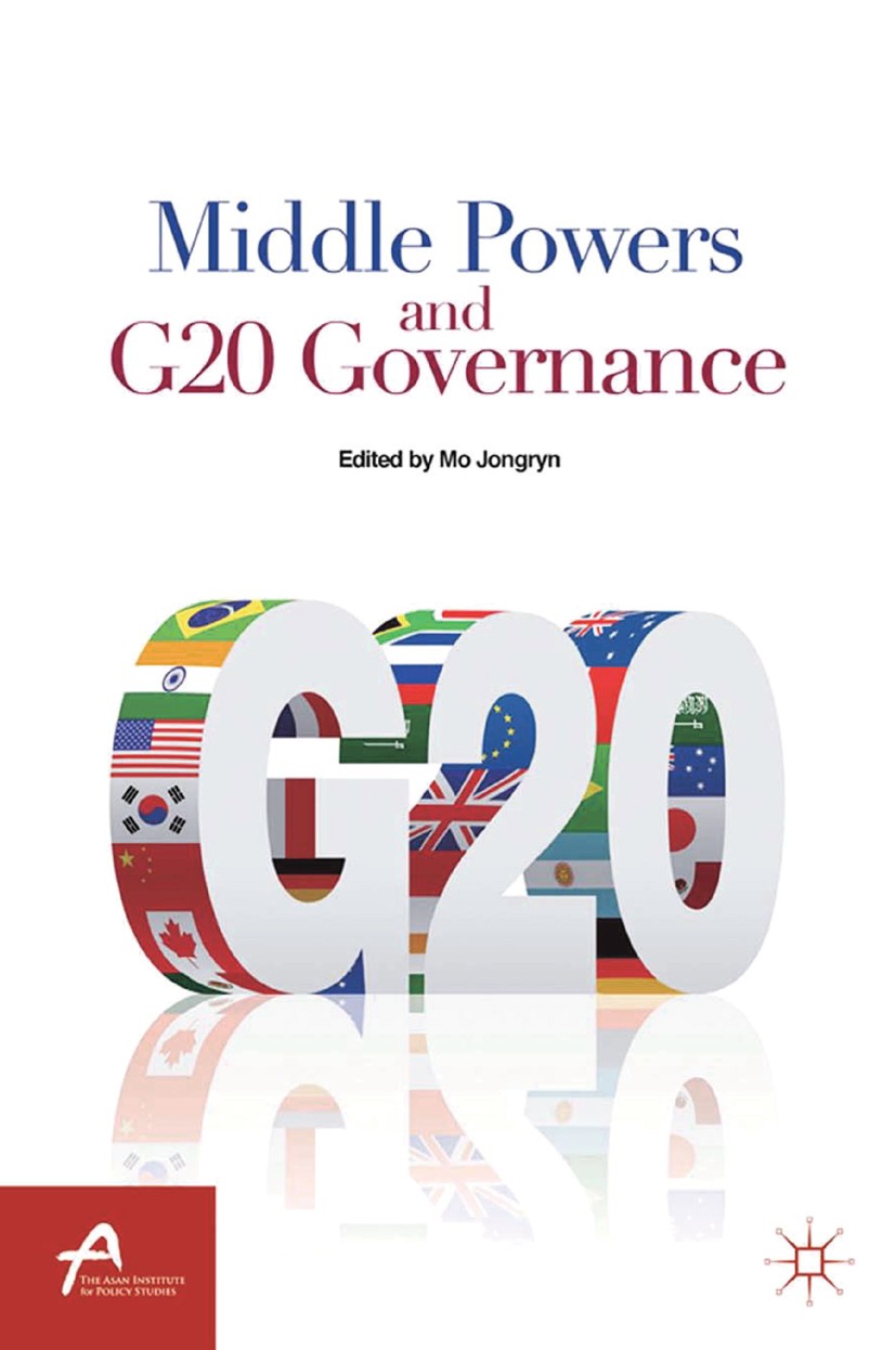 Titlebook: Middle Powers and G20 Governance; Mo Jongryn (professor of international political e Book 2012 Palgrave Macmillan, a division of Nature Am Titlebook: Middle Powers and G20 Governance; Mo Jongryn (professor of international political e Book 2012 Palgrave Macmillan, a division of Nature Am