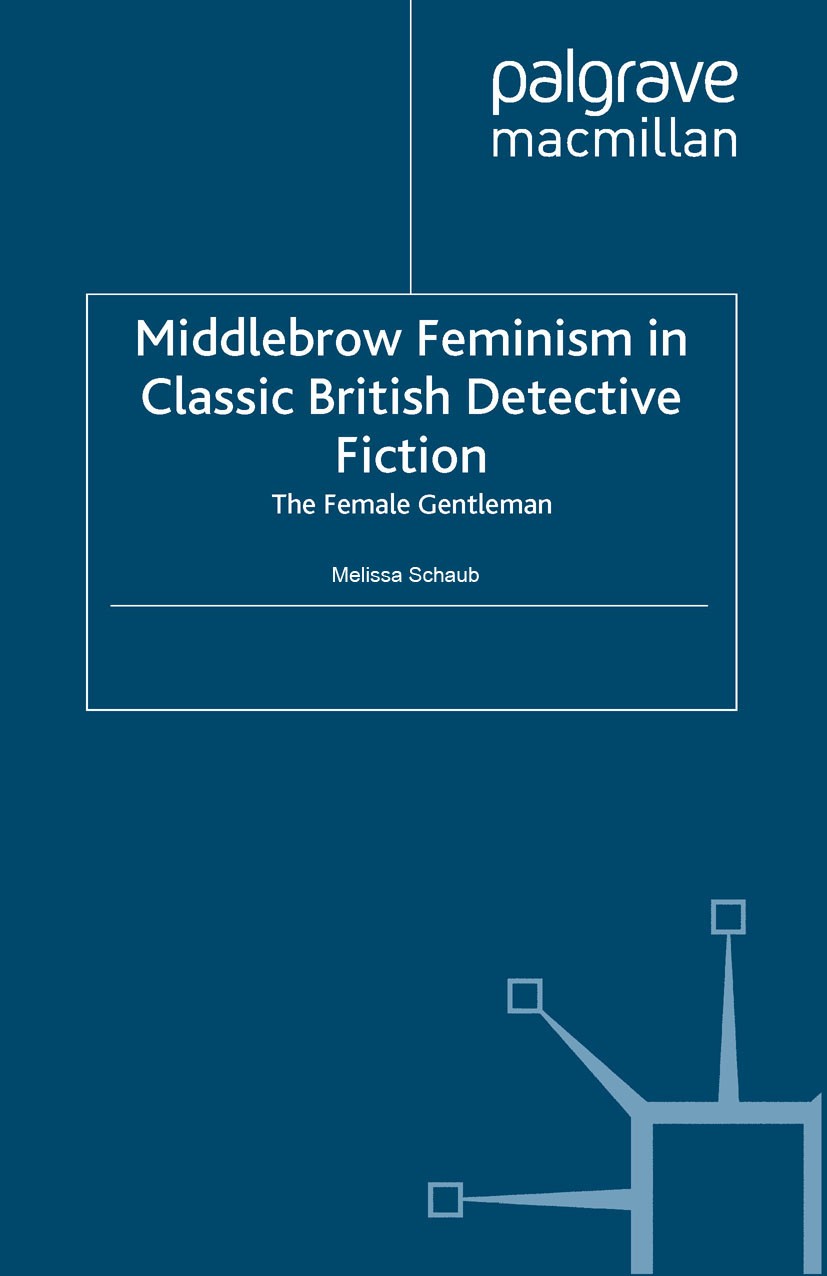 Titlebook: Middlebrow Feminism in Classic British Detective Fiction; The Female Gentleman Melissa Schaub Book 20131st edition Palgrave Macmillan, a di Titlebook: Middlebrow Feminism in Classic British Detective Fiction; The Female Gentleman Melissa Schaub Book 20131st edition Palgrave Macmillan, a di