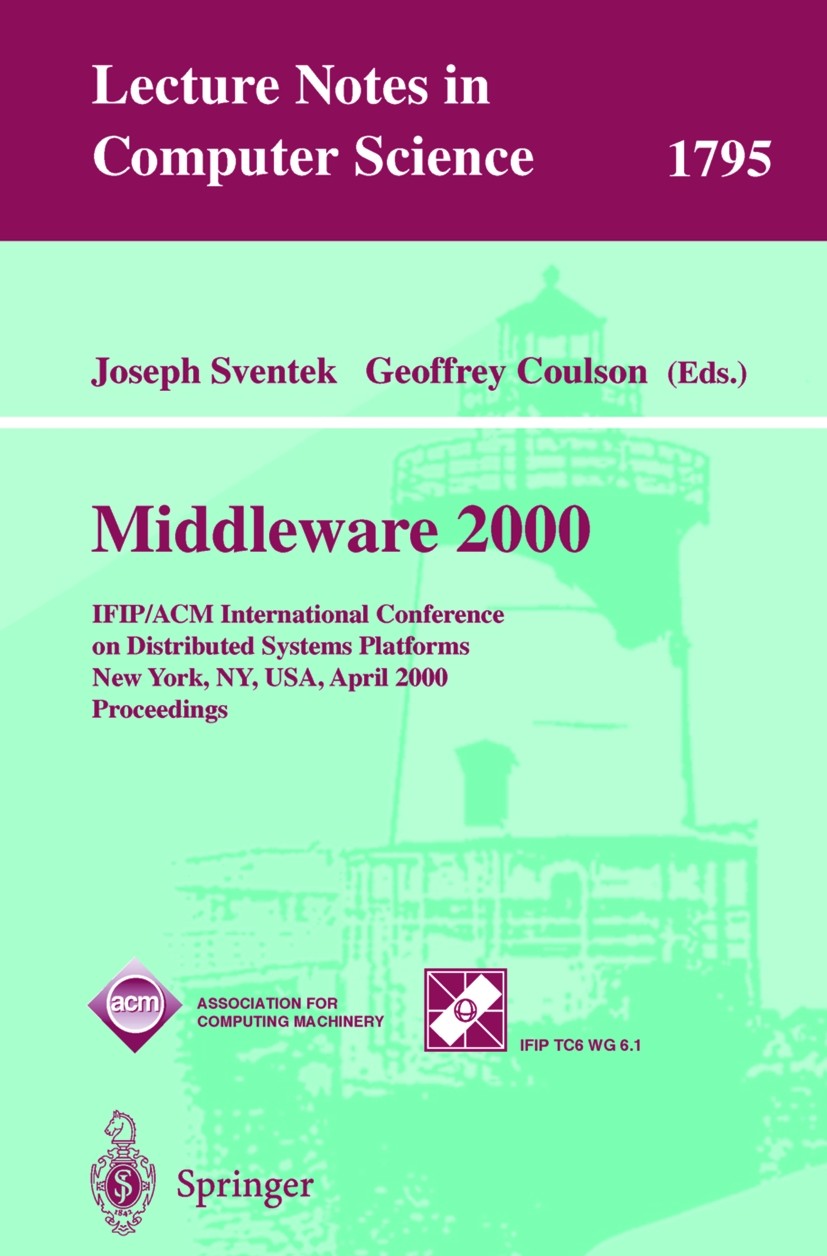 Titlebook: Middleware 2000; IFIP/ACM Internation Joseph Sventek,Geoffrey Coulson Conference proceedings 2000 Springer-Verlag Berlin Heidelberg 2000 CO Titlebook: Middleware 2000; IFIP/ACM Internation Joseph Sventek,Geoffrey Coulson Conference proceedings 2000 Springer-Verlag Berlin Heidelberg 2000 CO