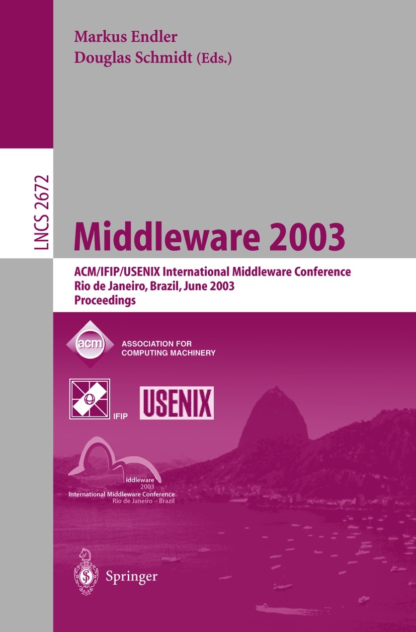 Titlebook: Middleware 2003; ACM/IFIP/USENIX Inte Markus Endler,Douglas Schmidt Conference proceedings 2003 IFIP International Federation for Informati Titlebook: Middleware 2003; ACM/IFIP/USENIX Inte Markus Endler,Douglas Schmidt Conference proceedings 2003 IFIP International Federation for Informati