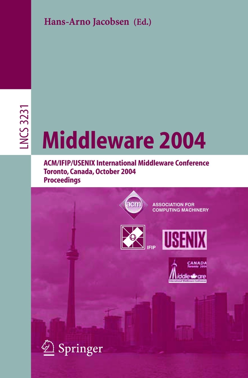 Titlebook: Middleware 2004; ACM/IFIP/USENIX Inte Hans-Arno Jacobsen Conference proceedings 2004 IFIP International Federation for Information Processi Titlebook: Middleware 2004; ACM/IFIP/USENIX Inte Hans-Arno Jacobsen Conference proceedings 2004 IFIP International Federation for Information Processi