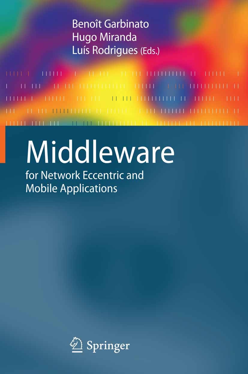 Titlebook: Middleware for Network Eccentric and Mobile Applications; Benoît Garbinato,Hugo Miranda,Luís Rodrigues Book 2009 Springer-Verlag Berlin He Titlebook: Middleware for Network Eccentric and Mobile Applications; Benoît Garbinato,Hugo Miranda,Luís Rodrigues Book 2009 Springer-Verlag Berlin He