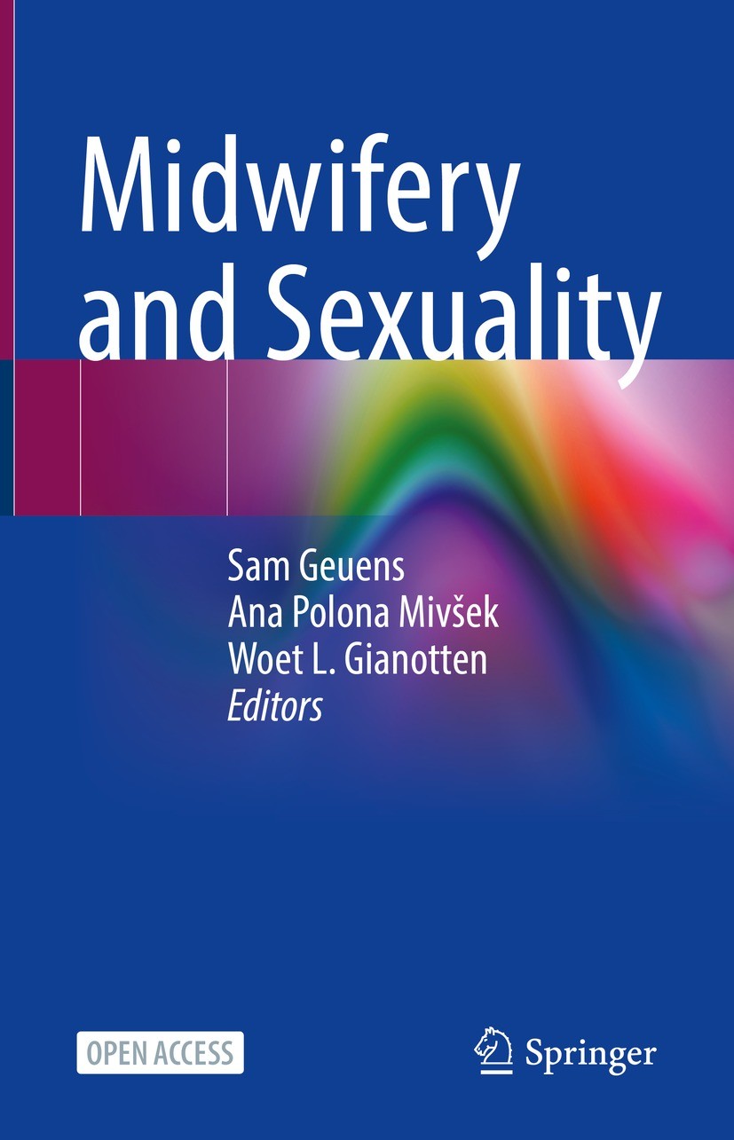 Titlebook: Midwifery and Sexuality; Sam Geuens,Ana Polona Mivšek,Woet.L. Gianotten Textbook‘‘‘‘‘‘‘‘ 2023 The Editor(s) (if applicable) and The Author Titlebook: Midwifery and Sexuality; Sam Geuens,Ana Polona Mivšek,Woet.L. Gianotten Textbook‘‘‘‘‘‘‘‘ 2023 The Editor(s) (if applicable) and The Author