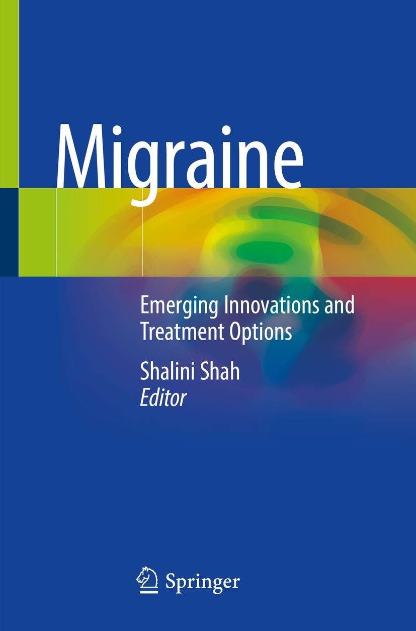 Titlebook: Migraine; Emerging Innovations Shalini Shah Book 2021 Springer Nature Switzerland AG 2021 Migraine.Headache.Acute migraine therapy.Evidence Titlebook: Migraine; Emerging Innovations Shalini Shah Book 2021 Springer Nature Switzerland AG 2021 Migraine.Headache.Acute migraine therapy.Evidence