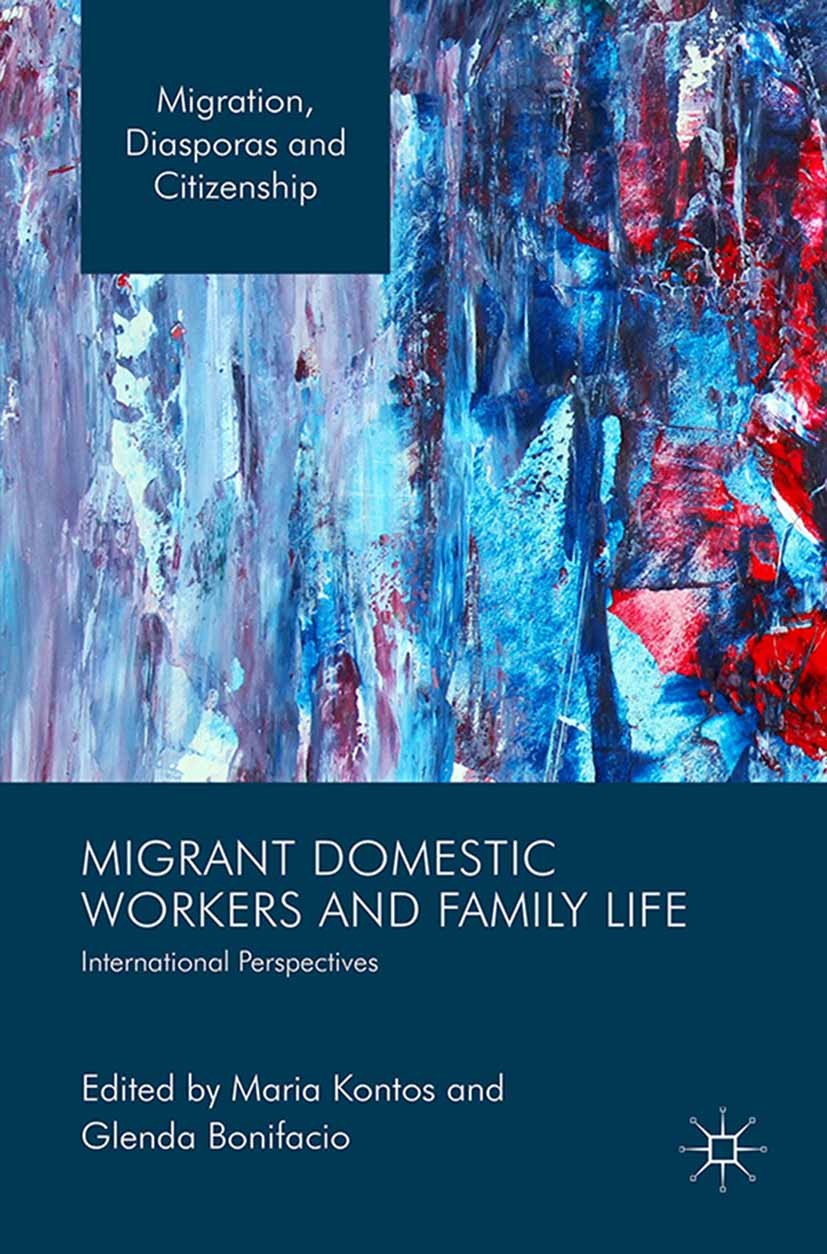 Titlebook: Migrant Domestic Workers and Family Life; International Perspe Maria Kontos,Glenda Tibe Bonifacio Book 2015 The Editor(s) (if applicable) a Titlebook: Migrant Domestic Workers and Family Life; International Perspe Maria Kontos,Glenda Tibe Bonifacio Book 2015 The Editor(s) (if applicable) a