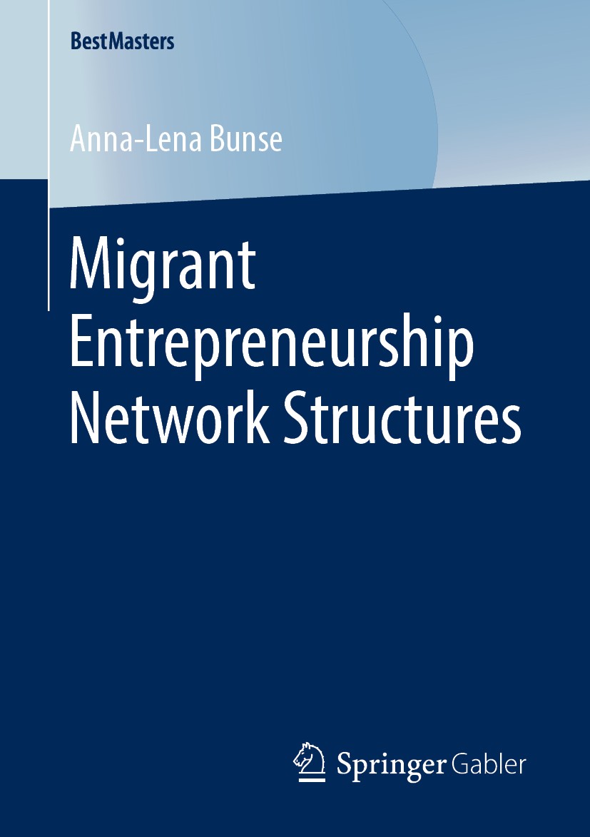 Titlebook: Migrant Entrepreneurship Network Structures; Anna-Lena Bunse Book 2019 Springer Fachmedien Wiesbaden GmbH, part of Springer Nature 2019 Ne Titlebook: Migrant Entrepreneurship Network Structures; Anna-Lena Bunse Book 2019 Springer Fachmedien Wiesbaden GmbH, part of Springer Nature 2019 Ne