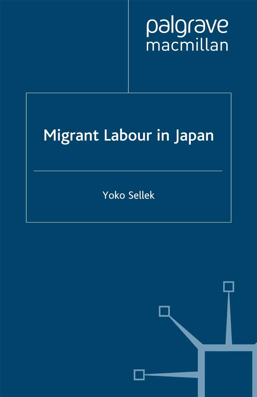 Titlebook: Migrant Labour in Japan; Yoko Sellek Book 2001 Yoko Sellek 2001 bibliography.Japan.migration Titlebook: Migrant Labour in Japan; Yoko Sellek Book 2001 Yoko Sellek 2001 bibliography.Japan.migration