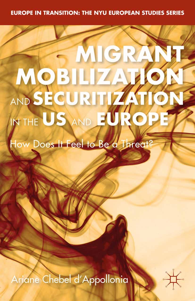Titlebook: Migrant Mobilization and Securitization in the US and Europe; How Does It Feel to Ariane Chebel d’Appollonia Book 2015 Palgrave Macmillan, Titlebook: Migrant Mobilization and Securitization in the US and Europe; How Does It Feel to Ariane Chebel d’Appollonia Book 2015 Palgrave Macmillan,