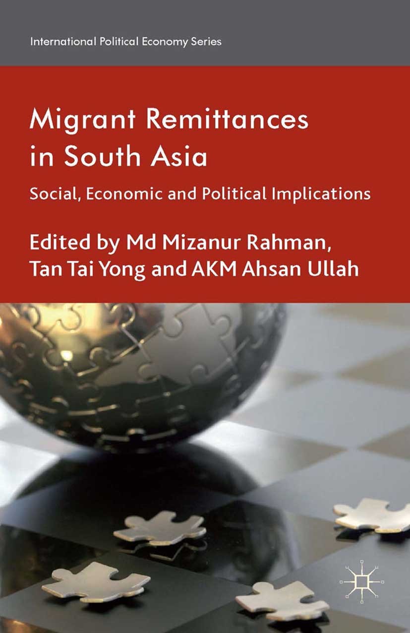 Titlebook: Migrant Remittances in South Asia; Social, Economic and Md Mizanur Rahman (Senior Research Fellow),Tan Tai Book 2014 Palgrave Macmillan, a Titlebook: Migrant Remittances in South Asia; Social, Economic and Md Mizanur Rahman (Senior Research Fellow),Tan Tai Book 2014 Palgrave Macmillan, a