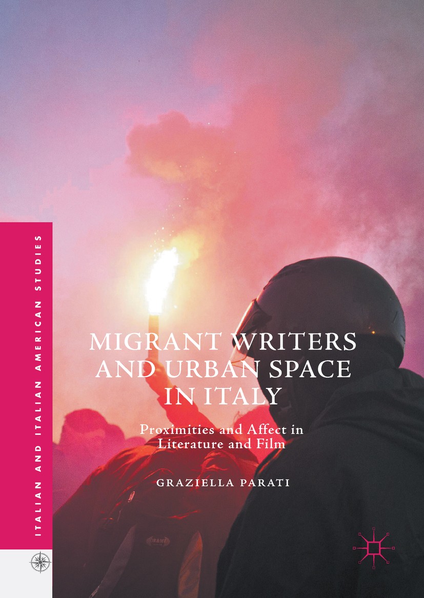 Titlebook: Migrant Writers and Urban Space in Italy; Proximities and Affe Graziella Parati Book 2017 The Editor(s) (if applicable) and The Author(s) 2 Titlebook: Migrant Writers and Urban Space in Italy; Proximities and Affe Graziella Parati Book 2017 The Editor(s) (if applicable) and The Author(s) 2