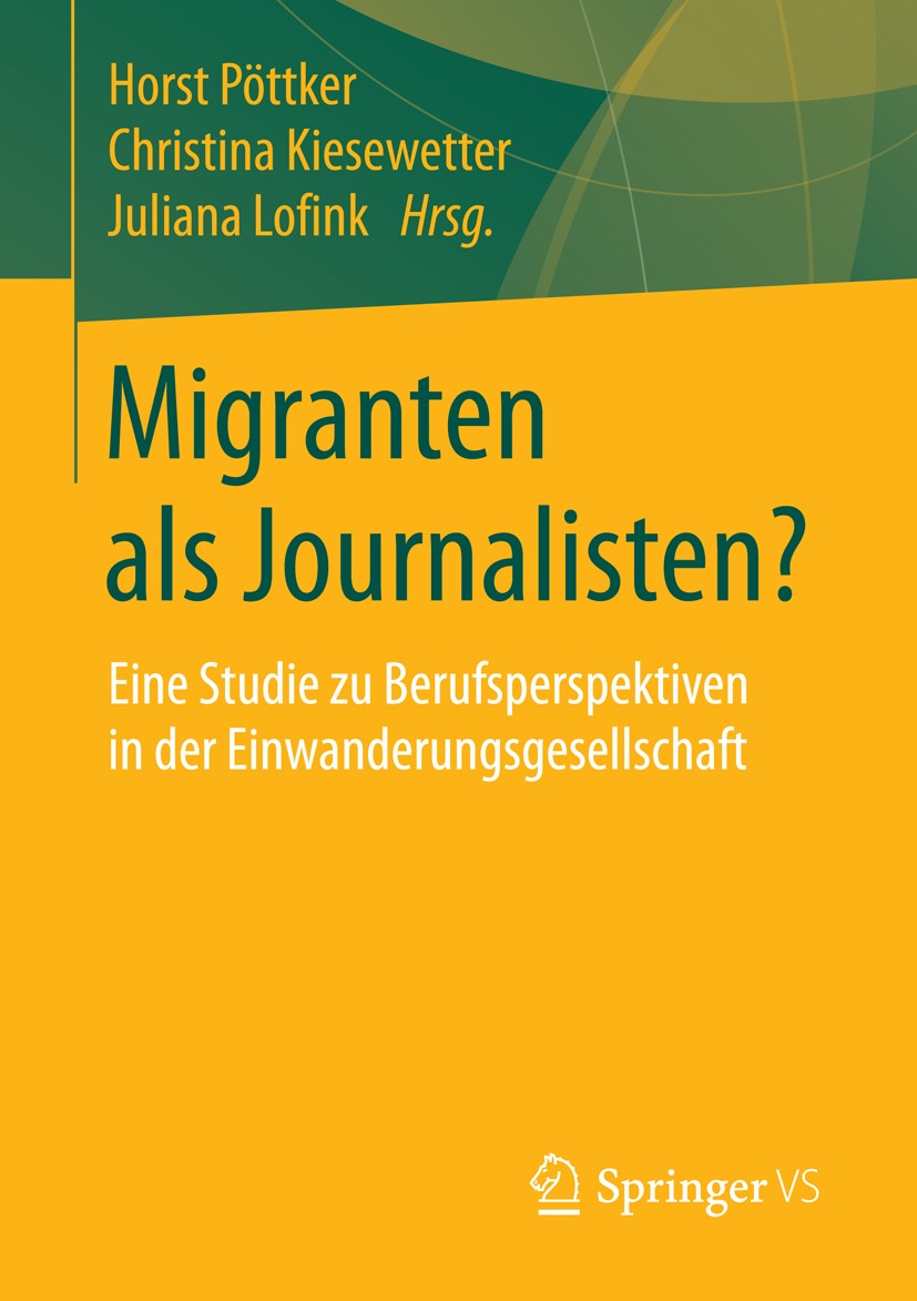 Titlebook: Migranten als Journalisten?; Eine Studie zu Beruf Horst Pöttker,Christina Kiesewetter,Juliana Lofink Book 20161st edition Springer Fachmedi Titlebook: Migranten als Journalisten?; Eine Studie zu Beruf Horst Pöttker,Christina Kiesewetter,Juliana Lofink Book 20161st edition Springer Fachmedi
