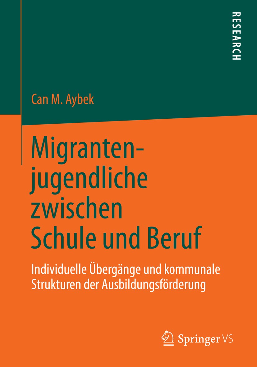Titlebook: Migrantenjugendliche zwischen Schule und Beruf; Individuelle Übergän Can M. Aybek Book 2014 Springer Fachmedien Wiesbaden 2014 Ausbildung.B Titlebook: Migrantenjugendliche zwischen Schule und Beruf; Individuelle Übergän Can M. Aybek Book 2014 Springer Fachmedien Wiesbaden 2014 Ausbildung.B
