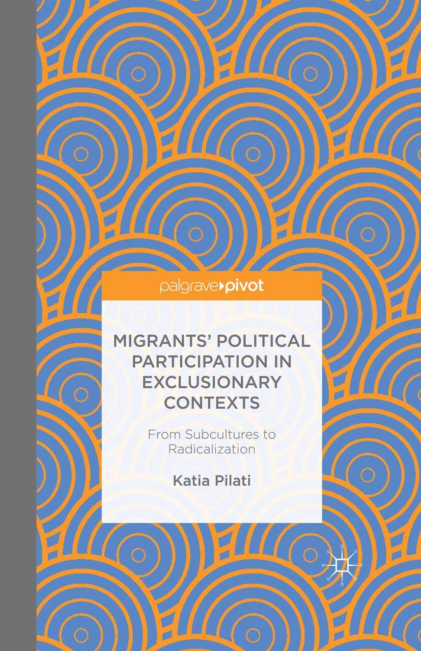 Titlebook: Migrants‘ Participation in Exclusionary Contexts; From Subcultures to Katia Pilati Book 2016 The Editor(s) (if applicable) and The Author( Titlebook: Migrants‘ Participation in Exclusionary Contexts; From Subcultures to Katia Pilati Book 2016 The Editor(s) (if applicable) and The Author(
