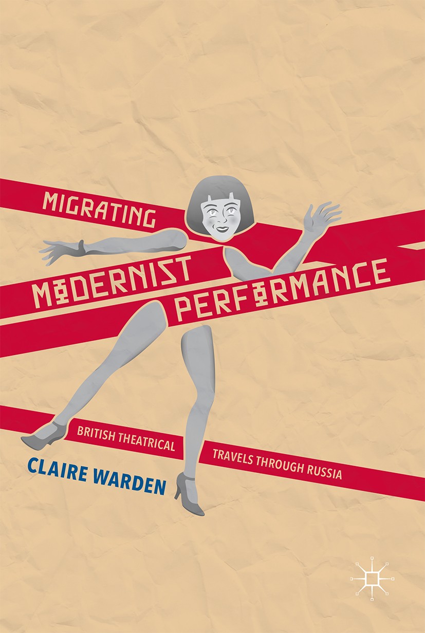 Titlebook: Migrating Modernist Performance; British Theatrical T Claire Warden Book 2016 The Editor(s) (if applicable) and The Author(s) 2016 Russian Titlebook: Migrating Modernist Performance; British Theatrical T Claire Warden Book 2016 The Editor(s) (if applicable) and The Author(s) 2016 Russian