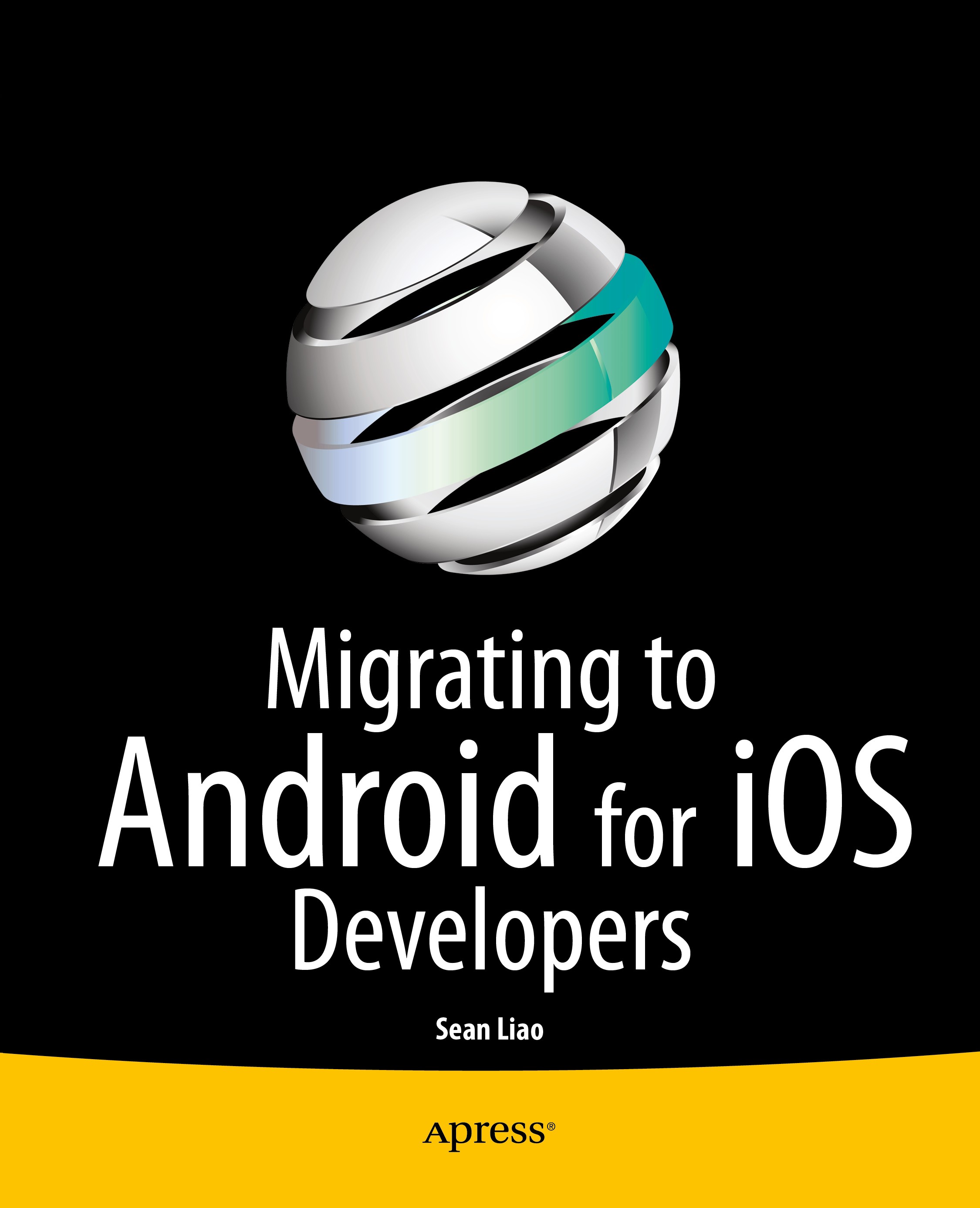 Titlebook: Migrating to Android for iOS Developers; Sean Liao Book 2014 Sean Liao 2014 Titlebook: Migrating to Android for iOS Developers; Sean Liao Book 2014 Sean Liao 2014