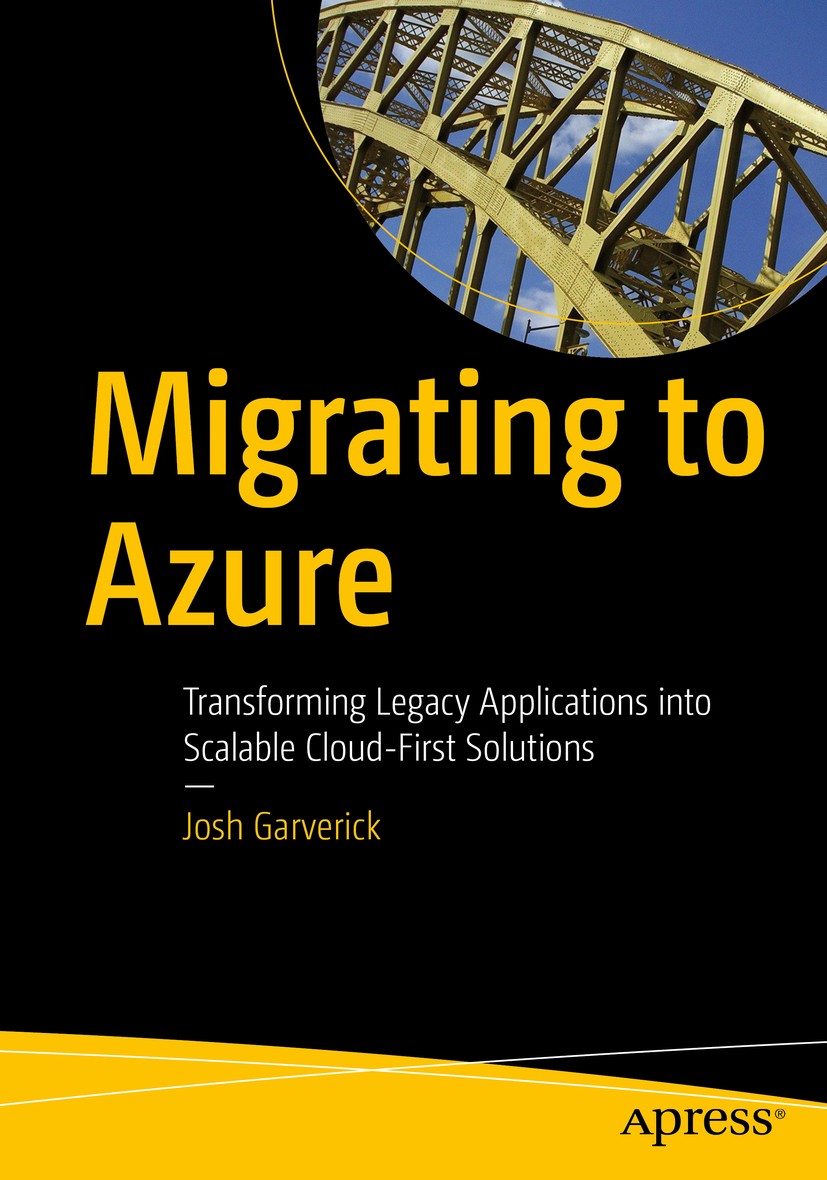 Titlebook: Migrating to Azure; Transforming Legacy Josh Garverick Book 2018 Josh Garverick 2018 Azure.Microsoft.Visual Studio Team Services.VSTS.DevO Titlebook: Migrating to Azure; Transforming Legacy Josh Garverick Book 2018 Josh Garverick 2018 Azure.Microsoft.Visual Studio Team Services.VSTS.DevO