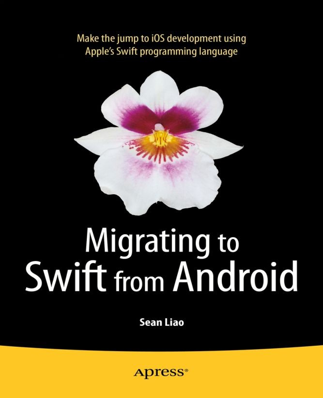 Titlebook: Migrating to Swift from Android; Sean Liao Book 2014 Sean Liao 2014 Titlebook: Migrating to Swift from Android; Sean Liao Book 2014 Sean Liao 2014