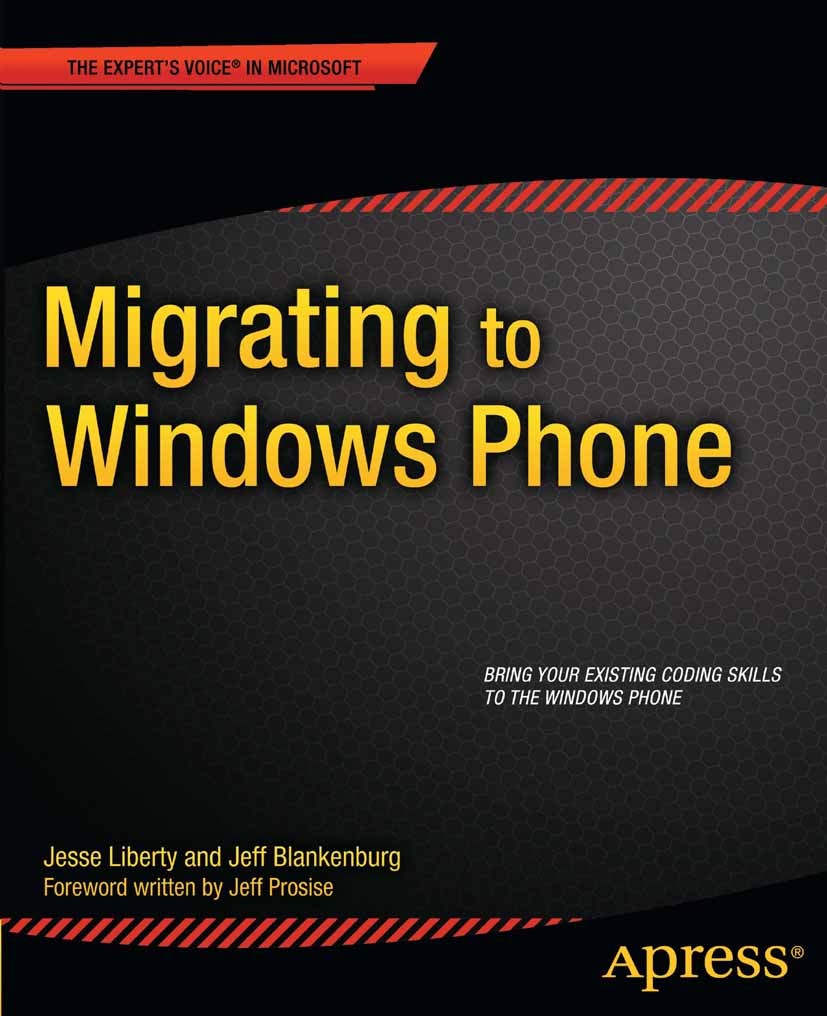 Titlebook: Migrating to Windows Phone; Jesse Liberty,Jeff Blankenburg Book 2011 Jesse Liberty and Jeff Blankenburg 2011 Titlebook: Migrating to Windows Phone; Jesse Liberty,Jeff Blankenburg Book 2011 Jesse Liberty and Jeff Blankenburg 2011
