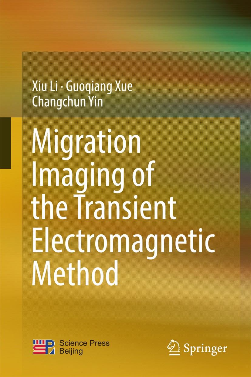 Titlebook: Migration Imaging of the Transient Electromagnetic Method; Xiu Li,Guoqiang Xue,Changchun Yin Book 2017 Science Press and Springer Nature S Titlebook: Migration Imaging of the Transient Electromagnetic Method; Xiu Li,Guoqiang Xue,Changchun Yin Book 2017 Science Press and Springer Nature S