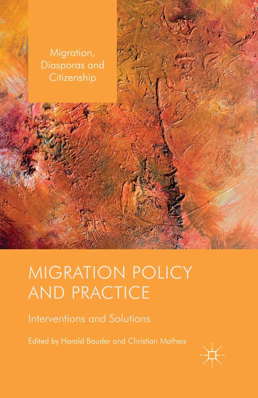Titlebook: Migration Policy and Practice; Interventions and So Harald Bauder,Christian Matheis Book 2016 Palgrave Macmillan, a division of Nature Amer Titlebook: Migration Policy and Practice; Interventions and So Harald Bauder,Christian Matheis Book 2016 Palgrave Macmillan, a division of Nature Amer