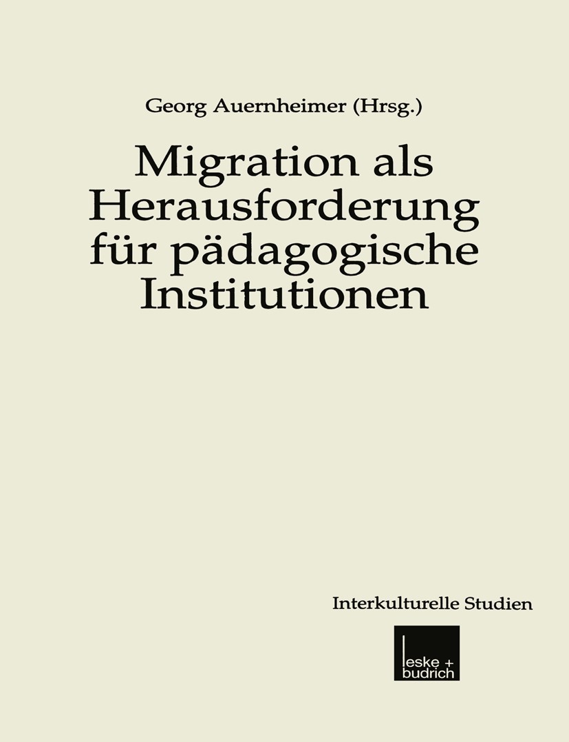 Titlebook: Migration als Herausforderung für pädagogische Institutionen; Georg Auernheimer Book 2001 Springer Fachmedien Wiesbaden 2001 Aktionsforsch Titlebook: Migration als Herausforderung für pädagogische Institutionen; Georg Auernheimer Book 2001 Springer Fachmedien Wiesbaden 2001 Aktionsforsch