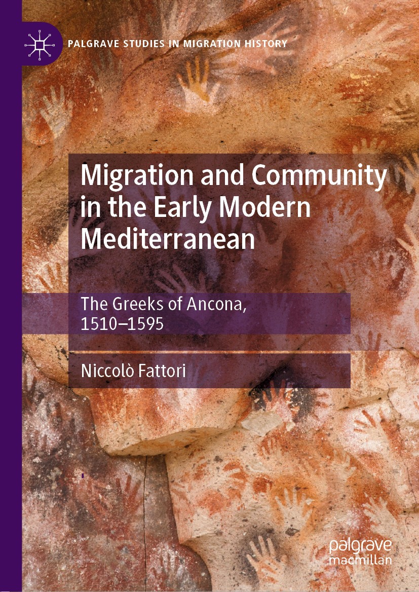 Titlebook: Migration and Community in the Early Modern Mediterranean; The Greeks of Ancona Niccolò Fattori Book 2019 The Editor(s) (if applicable) and Titlebook: Migration and Community in the Early Modern Mediterranean; The Greeks of Ancona Niccolò Fattori Book 2019 The Editor(s) (if applicable) and