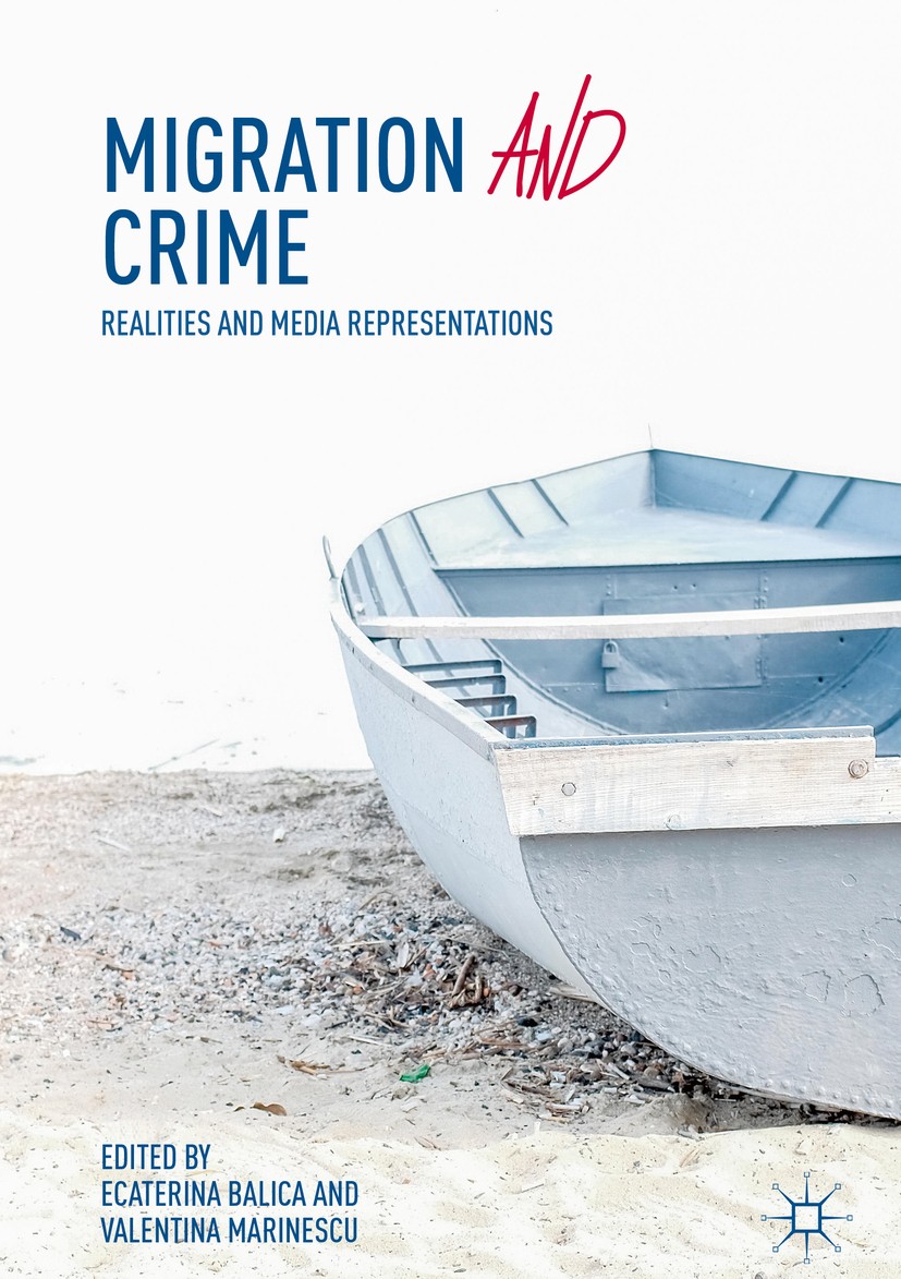 Titlebook: Migration and Crime; Realities and Media Ecaterina Balica,Valentina Marinescu Book 2018 The Editor(s) (if applicable) and The Author(s) 20 Titlebook: Migration and Crime; Realities and Media Ecaterina Balica,Valentina Marinescu Book 2018 The Editor(s) (if applicable) and The Author(s) 20