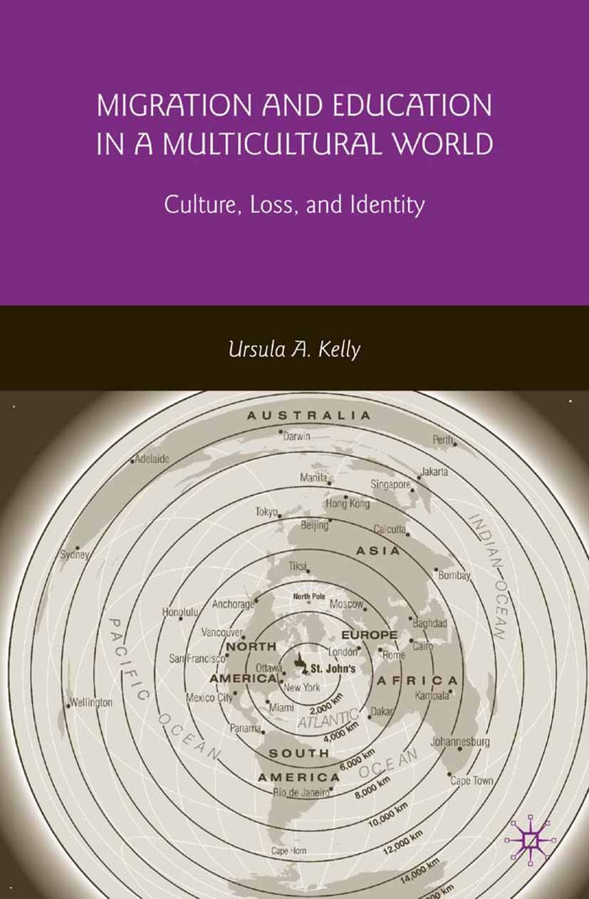 Titlebook: Migration and Education in a Multicultural World; Culture, Loss, and I Ursula A. Kelly Book 2009 Ursula A. Kelly 2009 education.migration.r Titlebook: Migration and Education in a Multicultural World; Culture, Loss, and I Ursula A. Kelly Book 2009 Ursula A. Kelly 2009 education.migration.r
