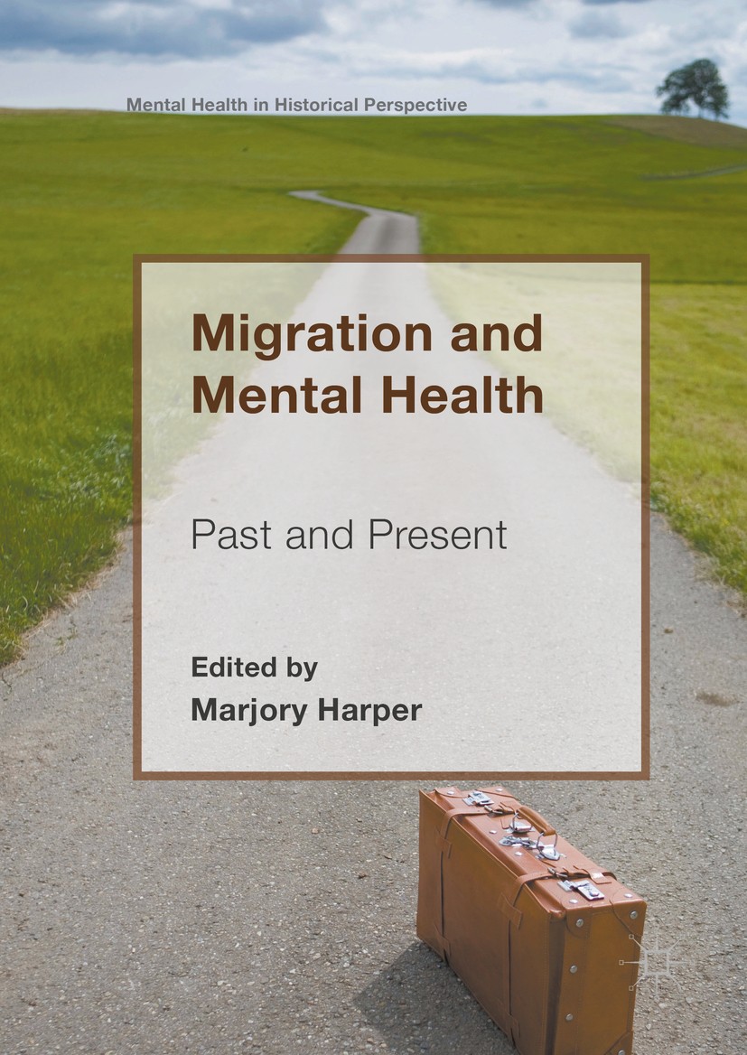 Titlebook: Migration and Mental Health; Past and Present Marjory Harper Book 2016 The Editor(s) (if applicable) and The Author(s) 2016 Migration.Menta Titlebook: Migration and Mental Health; Past and Present Marjory Harper Book 2016 The Editor(s) (if applicable) and The Author(s) 2016 Migration.Menta