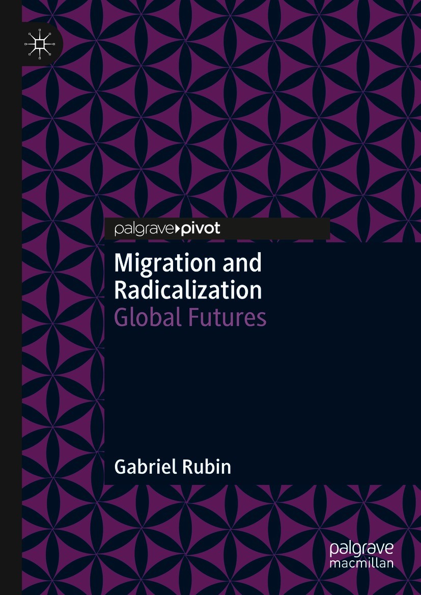 Titlebook: Migration and Radicalization; Global Futures Gabriel Rubin Book 2021 The Editor(s) (if applicable) and The Author(s), under exclusive licen Titlebook: Migration and Radicalization; Global Futures Gabriel Rubin Book 2021 The Editor(s) (if applicable) and The Author(s), under exclusive licen