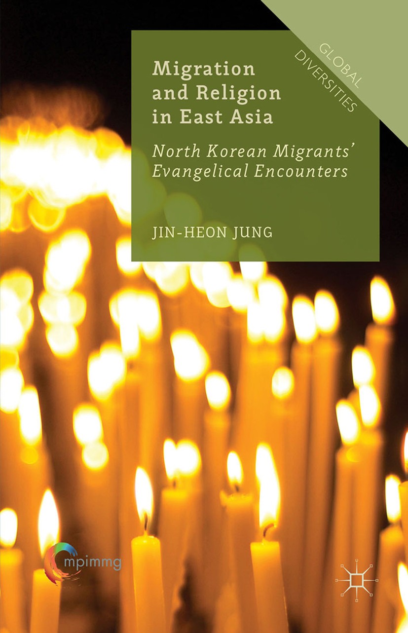 Titlebook: Migration and Religion in East Asia; North Korean Migrant Jin-Heon Jung Book 2015 The Editor(s) (if applicable) and The Author(s) 2015 Nort Titlebook: Migration and Religion in East Asia; North Korean Migrant Jin-Heon Jung Book 2015 The Editor(s) (if applicable) and The Author(s) 2015 Nort