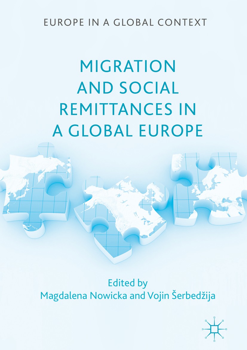 Titlebook: Migration and Social Remittances in a Global Europe; Magdalena Nowicka,Vojin Šerbedžija Book 2016 The Editor(s) (if applicable) and The Au Titlebook: Migration and Social Remittances in a Global Europe; Magdalena Nowicka,Vojin Šerbedžija Book 2016 The Editor(s) (if applicable) and The Au