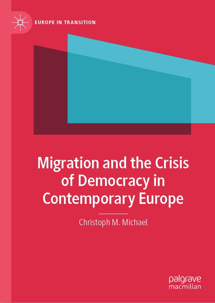 Titlebook: Migration and the Crisis of Democracy in Contemporary Europe; Christoph M. Michael Book 2021 The Editor(s) (if applicable) and The Author( Titlebook: Migration and the Crisis of Democracy in Contemporary Europe; Christoph M. Michael Book 2021 The Editor(s) (if applicable) and The Author(