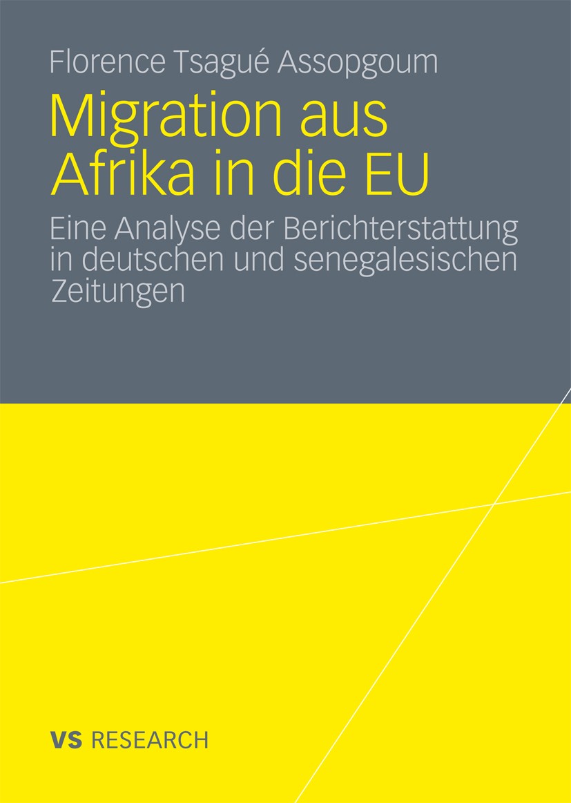 Titlebook: Migration aus Afrika in die EU; Eine Analyse der Ber Florence Tsagué Assopgoum Book 2011 VS Verlag für Sozialwissenschaften | Springer Fach Titlebook: Migration aus Afrika in die EU; Eine Analyse der Ber Florence Tsagué Assopgoum Book 2011 VS Verlag für Sozialwissenschaften | Springer Fach