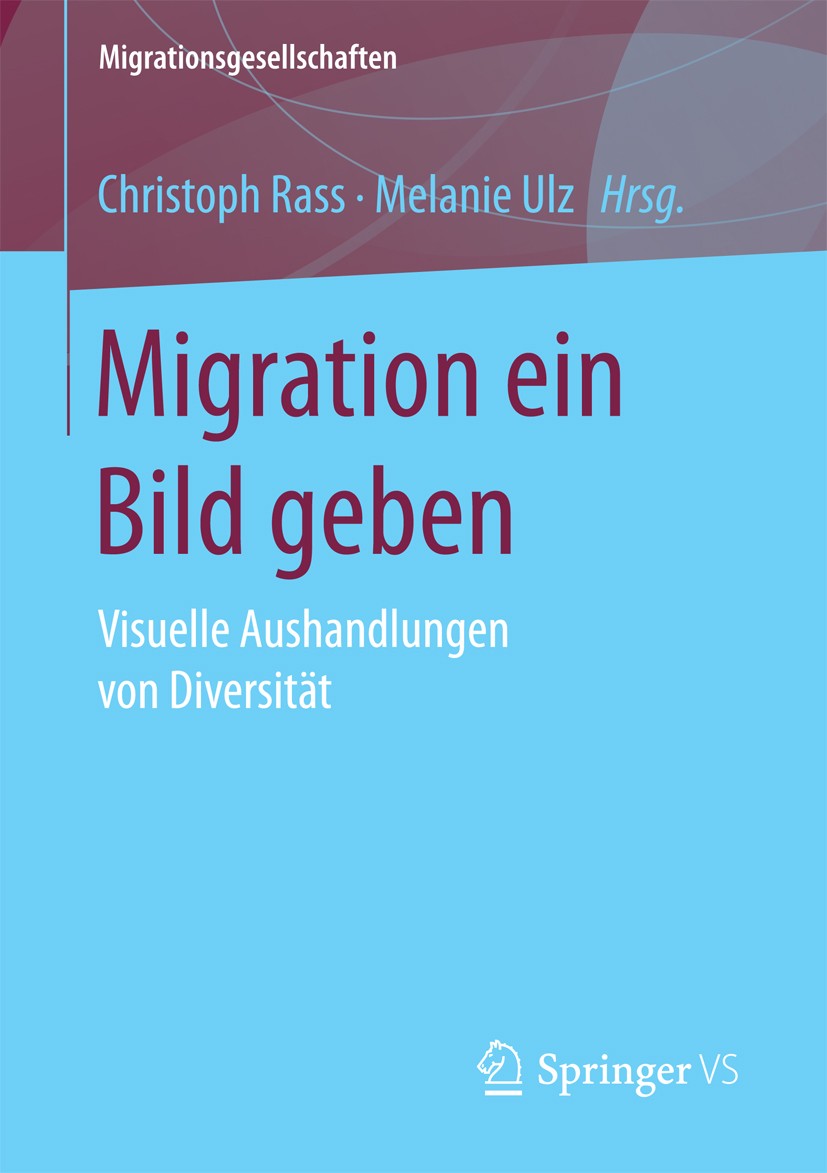 Titlebook: Migration ein Bild geben; Visuelle Aushandlung Christoph Rass,Melanie Ulz Book 2018 Springer Fachmedien Wiesbaden GmbH 2018 Bildwissenschaf Titlebook: Migration ein Bild geben; Visuelle Aushandlung Christoph Rass,Melanie Ulz Book 2018 Springer Fachmedien Wiesbaden GmbH 2018 Bildwissenschaf