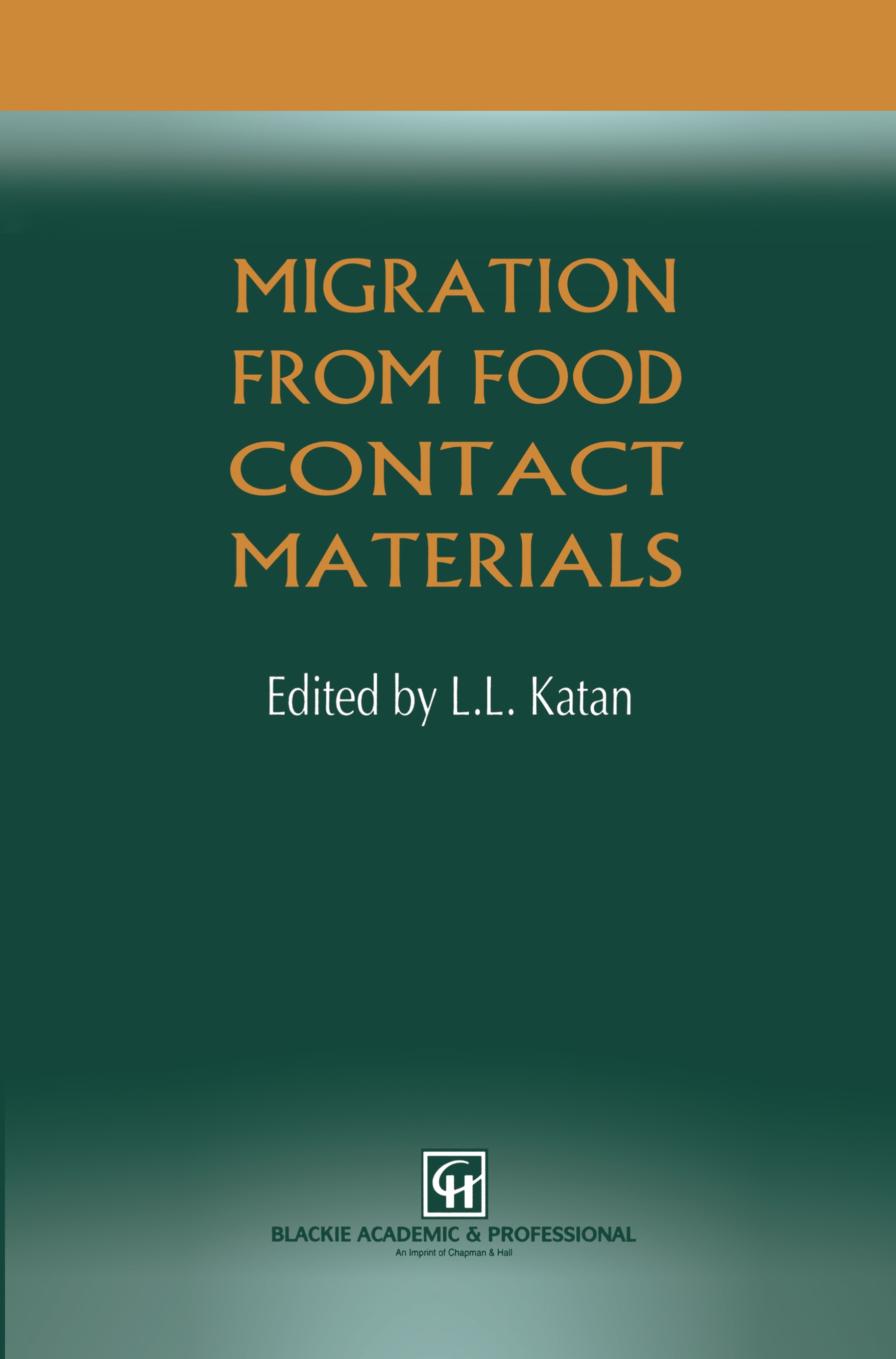 Titlebook: Migration from Food Contact Materials; L. L. Katan Book 1996 Chapman & Hall 1996 Packaging.Packaging Materials.food.food technology.plasti Titlebook: Migration from Food Contact Materials; L. L. Katan Book 1996 Chapman & Hall 1996 Packaging.Packaging Materials.food.food technology.plasti