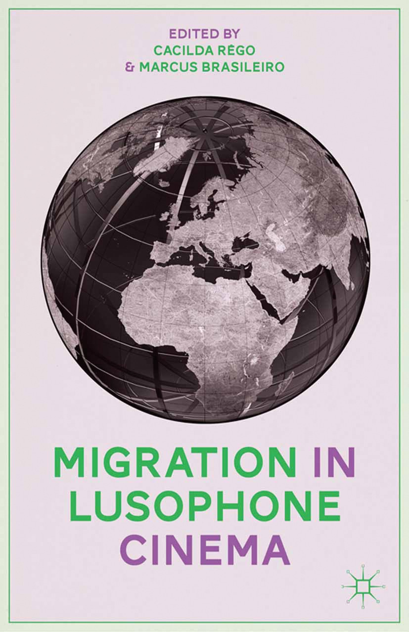 Titlebook: Migration in Lusophone Cinema; Cacilda Rêgo,Marcus Brasileiro Book 2014 Palgrave Macmillan, a division of Nature America Inc. 2014 Migrati Titlebook: Migration in Lusophone Cinema; Cacilda Rêgo,Marcus Brasileiro Book 2014 Palgrave Macmillan, a division of Nature America Inc. 2014 Migrati