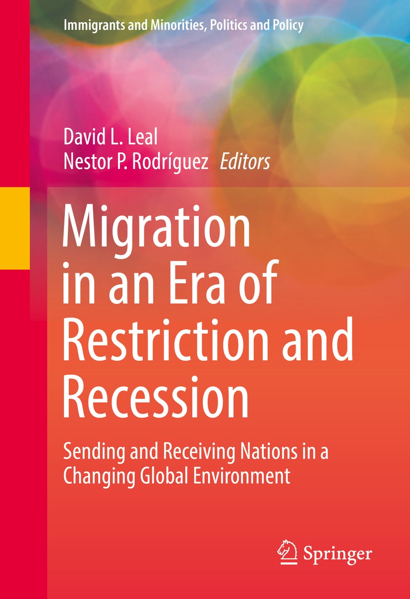 Titlebook: Migration in an Era of Restriction and Recession; Sending and Receivin David L. Leal,Nestor P. Rodríguez Book 2016 Springer International P Titlebook: Migration in an Era of Restriction and Recession; Sending and Receivin David L. Leal,Nestor P. Rodríguez Book 2016 Springer International P
