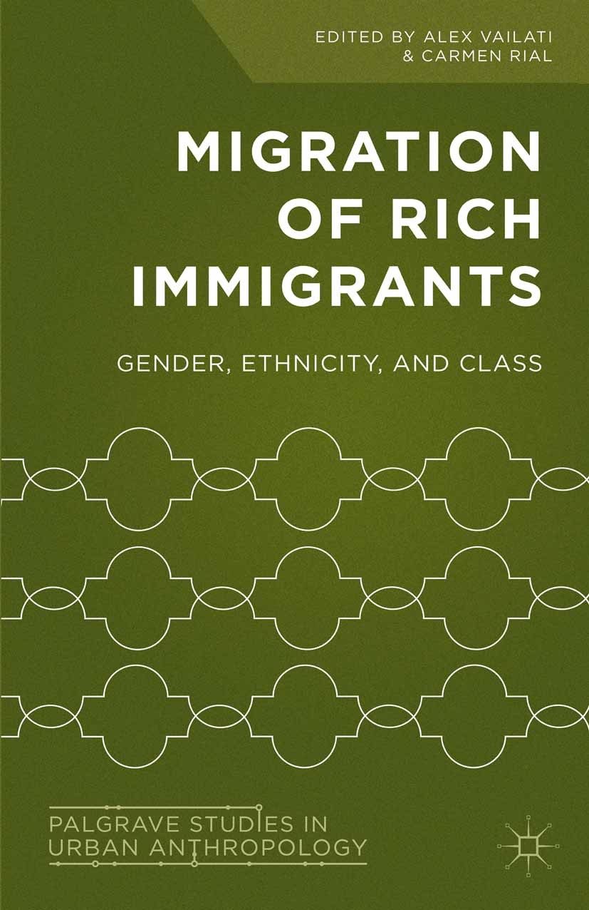 Titlebook: Migration of Rich Immigrants; Gender, Ethnicity an Alex Vailati,Carmen Rial Book 2016 The Editor(s) (if applicable) and The Author(s) 2016 Titlebook: Migration of Rich Immigrants; Gender, Ethnicity an Alex Vailati,Carmen Rial Book 2016 The Editor(s) (if applicable) and The Author(s) 2016