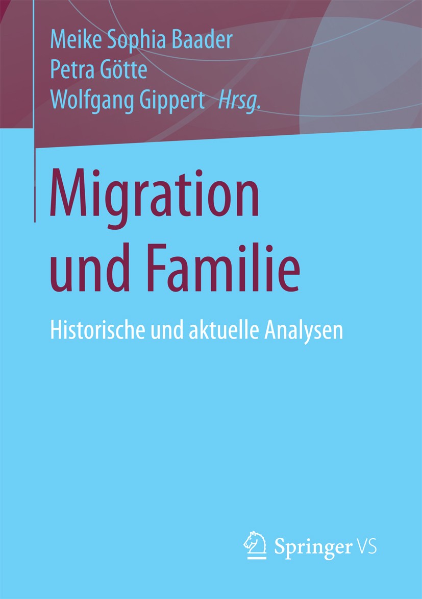 Titlebook: Migration und Familie; Historische und aktu Meike Sophia Baader,Petra Götte,Wolfgang Gippert Book 2018 Springer Fachmedien Wiesbaden GmbH 2 Titlebook: Migration und Familie; Historische und aktu Meike Sophia Baader,Petra Götte,Wolfgang Gippert Book 2018 Springer Fachmedien Wiesbaden GmbH 2